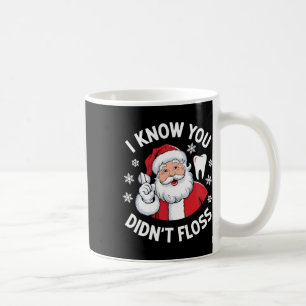Funny Santa I Know You Didn't Floss Dentist Dental Coffee Mug