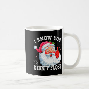 Funny Santa I Know You Didn't Floss Dentist Dental Coffee Mug
