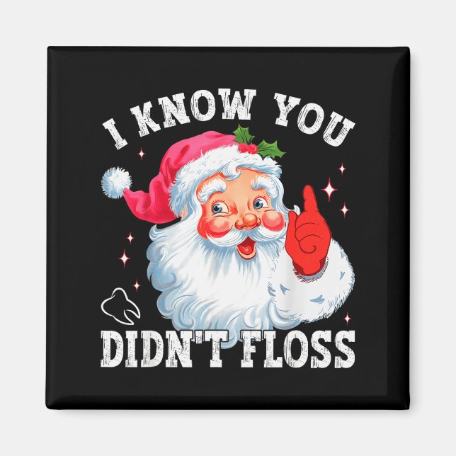 Funny Santa I Know You Didn't Floss Dentist Dental Magnet (Front)
