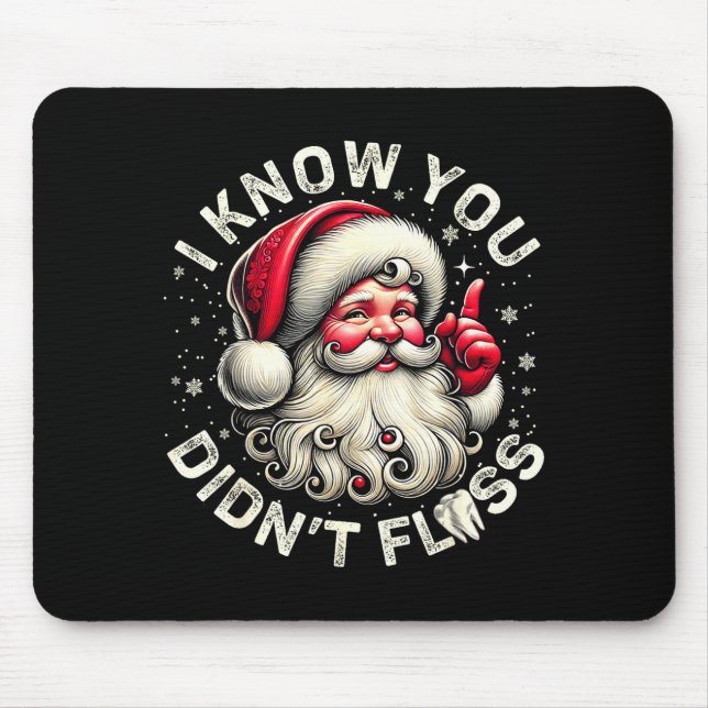 Funny Santa I Know You Didn't Floss Dentist Dental Mouse Pad (Front)