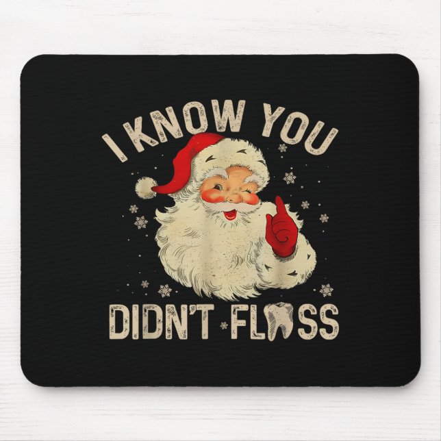 Funny Santa I Know You Didn't Floss Dentist Dental Mouse Pad (Front)