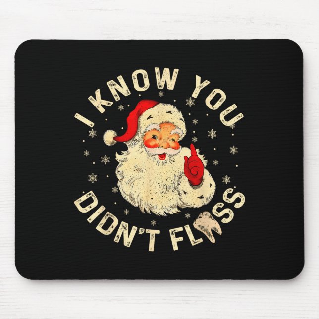 Funny Santa I Know You Didn't Floss Dentist Dental Mouse Pad (Front)