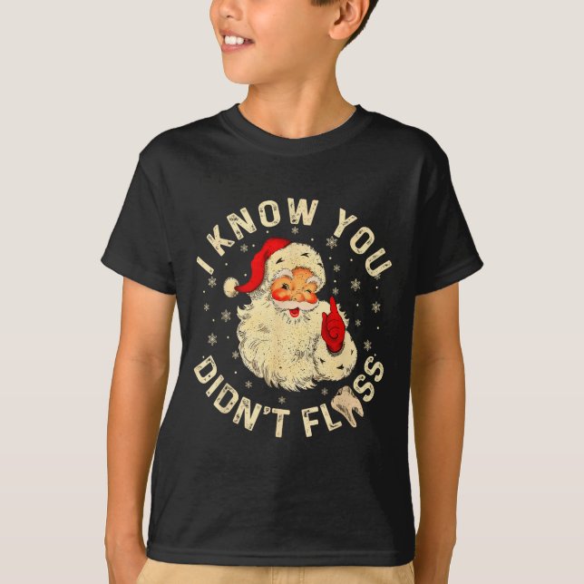 Funny Santa I Know You Didn't Floss Dentist Dental T-Shirt (Front)