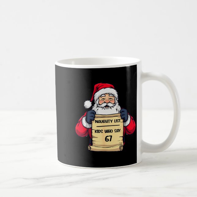 Funny Santa Naughty List Kids Who Say 67 Christmas Coffee Mug (Right)