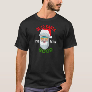 Funny Santa Outfit Dear Santa I Have Been Good Chr T-Shirt