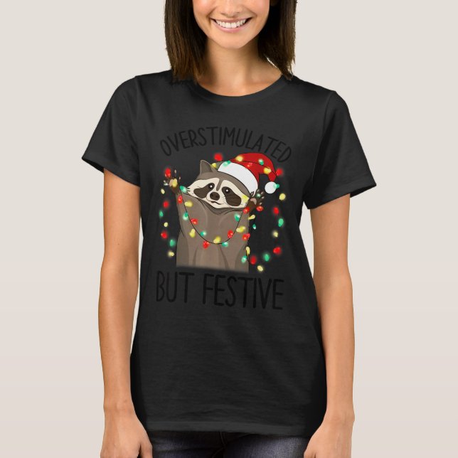 Funny Santa Racoon Overstimulated But Festive Xmas T-Shirt (Front)