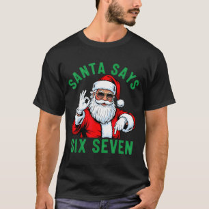 Funny Santa Says Six Seven Christmas 67 Meme Xmas  T-Shirt