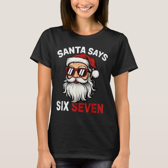 Funny Santa Says Six Seven Christmas 67 Meme Xmas  T-Shirt (Front)