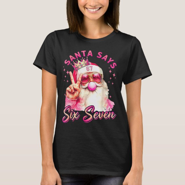 Funny Santa Says Six Seven Christmas 67 Meme Xmas  T-Shirt (Front)