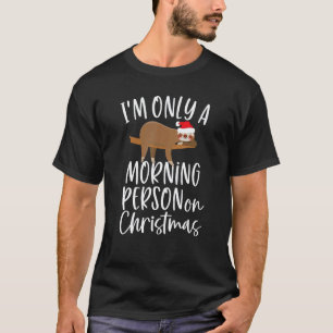 Funny Santa Sloth I'm Only A Morning Person On Chr T-Shirt