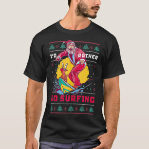 Funny Santa Surf I'd Rather Go Surfing Merry Chris T-Shirt
