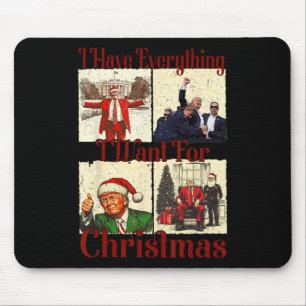 Funny Santa Trump I Have Everything I Want For Chr Mouse Pad