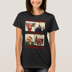 Funny Santa Trump I Have Everything I Want For Chr T-Shirt
