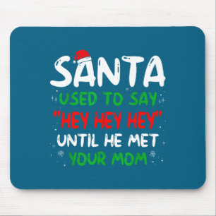 Funny Santa Used To Say Hey Hey Hey Until He Met Y Mouse Pad