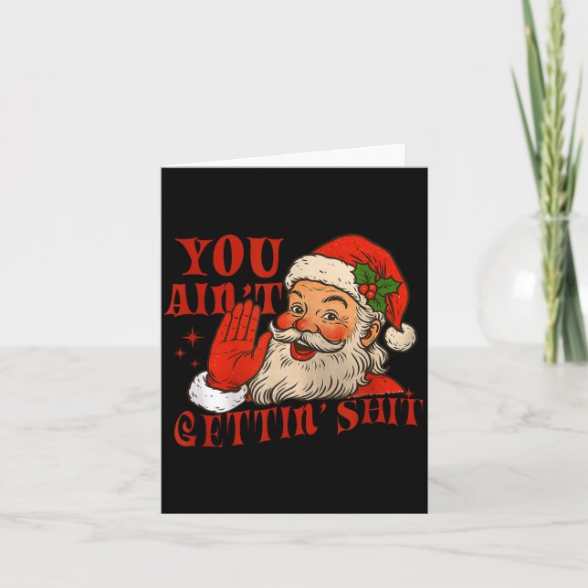 Funny Santa You Aint Getting' Cozy Santa Gift Men, Card (Front)