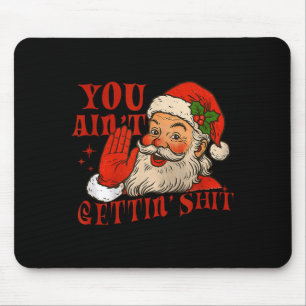 Funny Santa You Aint Getting' Cozy Santa Gift Men, Mouse Pad