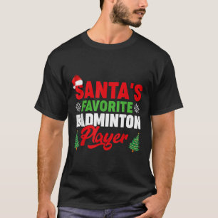 Funny Santas Favourite Badminton Player Christmas T-Shirt