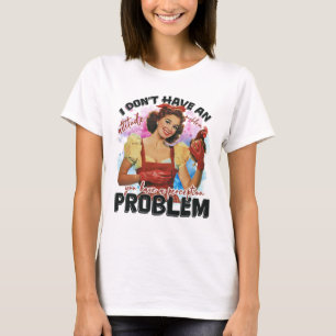 Funny sarcasm attitude problem T-Shirt