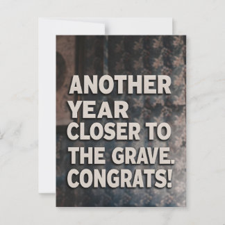 Funny Sarcasm Birthday Card closer to the grave