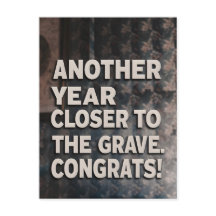 Funny Sarcasm Birthday Card closer to the grave