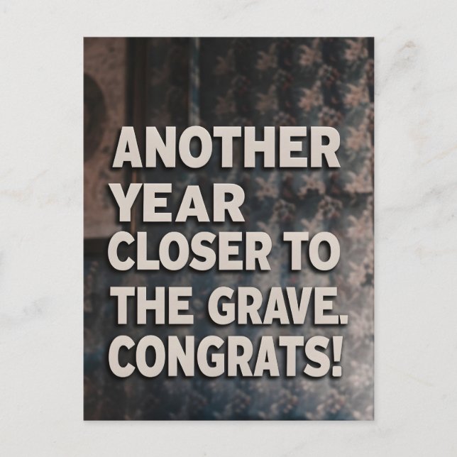 Funny Sarcasm Birthday Card closer to the grave (Front)