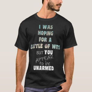Funny Sarcasm Debate Battle of Wits You Appear Una T-Shirt