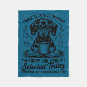 Funny Sarcasm Humor Dachshund Dog I Have Selective Fleece Blanket