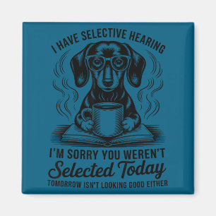 Funny Sarcasm Humor Dachshund Dog I Have Selective Magnet