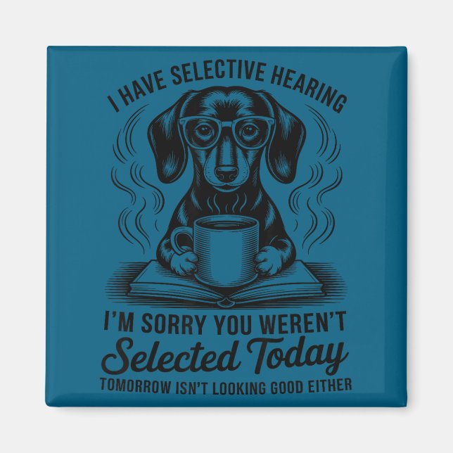 Funny Sarcasm Humor Dachshund Dog I Have Selective Magnet (Front)