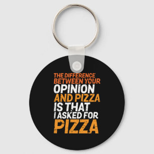 Funny Sarcasm Humour I Asked for Pizza Not Opinion Key Ring