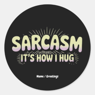 Funny Sarcasm Is How I Hug Friends Families Design Classic Round Sticker