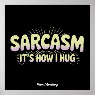 Funny Sarcasm Is How I Hug Friends Families Design Poster