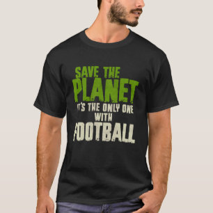 Funny Sarcasm Quote Environment Save The Planet Fo T-Shirt