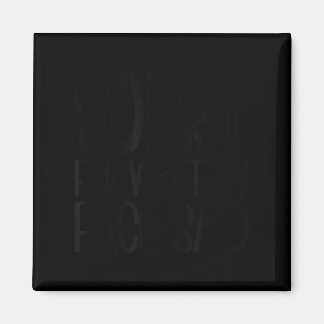 Funny Sarcasm Quote Sorry For What My Face Said  Magnet (Front)