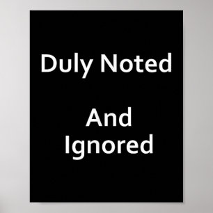 Funny Sarcasm Saying Witty_ Duly Noted And Ignored Poster