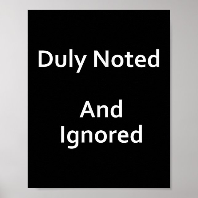 Funny Sarcasm Saying Witty_ Duly Noted And Ignored Poster (Front)