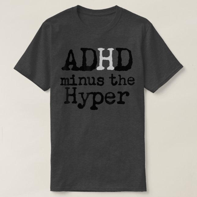 Funny Sarcastic ADHD minus Hyperactivity Humourous T-Shirt (Design Front)