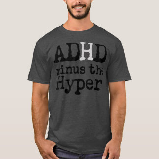 Funny Sarcastic ADHD minus Hyperactivity Humourous T-Shirt