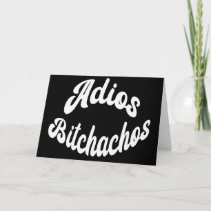 Funny Sarcastic Adios Bitchachos Sassy Goodbye Card