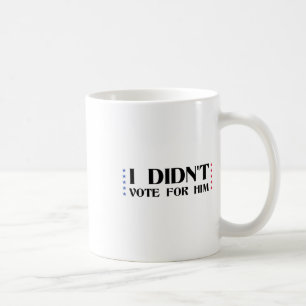 Funny Sarcastic Anti-trump I Didn't Vote For Him V Coffee Mug