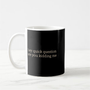 Funny Sarcastic Are Kidding Humour Quote Attitude Coffee Mug