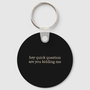 Funny Sarcastic Are Kidding Humour Quote Attitude Key Ring