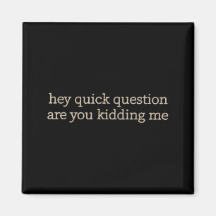 Funny Sarcastic Are Kidding Humour Quote Attitude Magnet