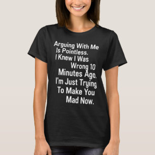 Funny Sarcastic Arguing Quote Humour Tee For Adult