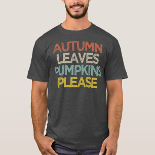 Funny Sarcastic Autumn Leaves Pumpkins Please Sayi T-Shirt