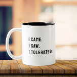 Funny Sarcastic Back to Work Office Two-Tone Coffee Mug<br><div class="desc">I Came. I Saw. I Tolerated. Survive work one sip at a time with this sarcastic "I Came,  I Saw,  I Tolerated" mug! Perfect for office warriors,  coworkers,  or anyone who powers through the daily grind. Customise it for extra attitude!</div>