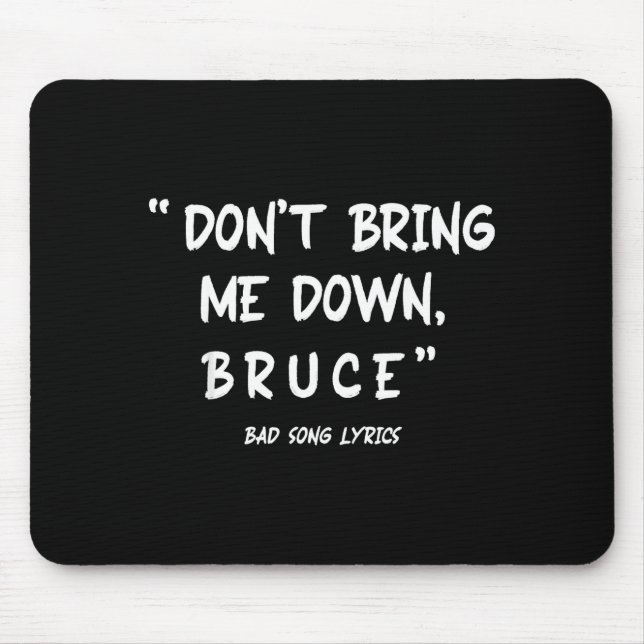 Funny Sarcastic Bad Song Lyrics Don't Bring Me Dow Mouse Pad (Front)