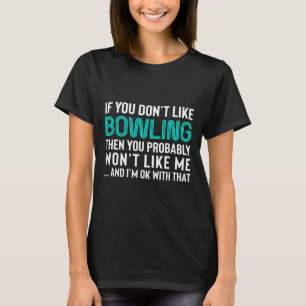 Funny Sarcastic Bowling Gift For Men Or Women T-Shirt