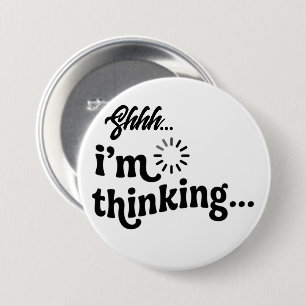 Funny Sarcastic Button Shhh I'm Thinking Pin