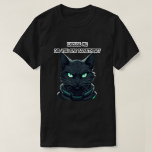 Funny Sarcastic Cat Excuse Me Say Something Meme T-Shirt